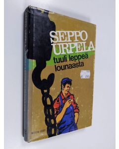 Kirjailijan Seppo Urpela käytetty kirja Tuuli leppeä lounaasta : romaani