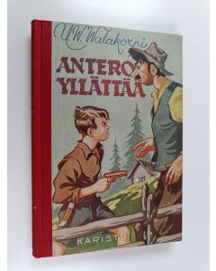 Kirjailijan U. W. Walakorpi käytetty kirja Antero yllättää : seikkailukertomus nuorelle väelle