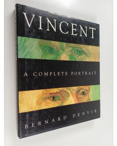 Kirjailijan Vincent van Gogh & Bernard Denvir käytetty kirja Vincent - A Complete Portrait : All of Vincent Van Gogh's Self-portraits, with Excerpts from His Writings