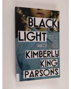 Kirjailijan Kimberly King Parsons käytetty kirja Black light : stories