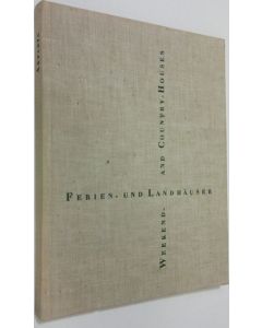 Kirjailijan Paul Artaria käytetty kirja Ferien- und Landhäuser = Weekend- and Country-Houses