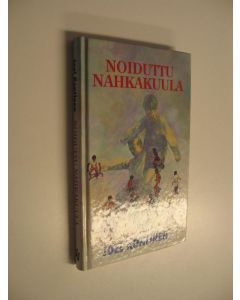 Kirjailijan Joel Kontinen käytetty kirja Noiduttu nahkakuula