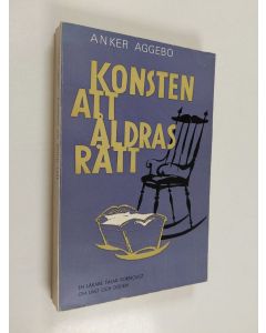 Kirjailijan Anker Aggebo käytetty kirja Konsten att åldras rätt : en läkare talar förtroligt om livet och döden