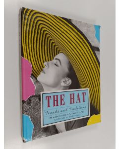 Kirjailijan Madeleine Ginsburg käytetty kirja The hat : trends and traditions