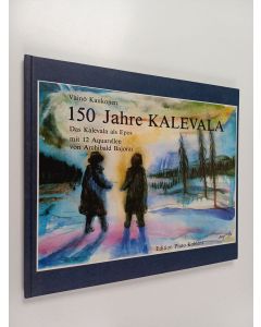 Kirjailijan Väinö Kaukonen käytetty kirja 150 Jahre Kalevala : das Kalevala als Epos