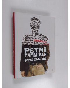 Kirjailijan Petri Tamminen käytetty kirja Mitä onni on