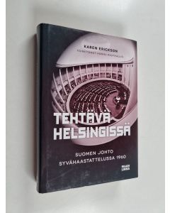 Tekijän Karen Erickson  käytetty kirja Tehtävä Helsingissä : Suomen johto syvähaastattelussa 1960