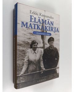 Kirjailijan Erkki Kansanaho käytetty kirja Elämän matkakirja : itinerarium vitae
