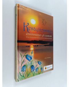 Kirjailijan Anna Nieminen käytetty kirja Kesäyliopisto, ensimmäinen yliopistoni : Keski-Pohjanmaan kesäyliopisto vuosina 1965-2015