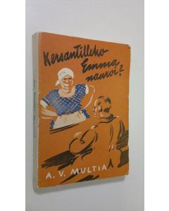Kirjailijan A. V. Multia käytetty kirja Kersantilleko Emma nauroi?