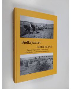 Kirjailijan Asko Huttunen & Jaakko Takakarhu käytetty kirja Siellä juuret, sinne kaipuu - elämää Viipuri lääni Uuvelkirkool, Vammeljärve ja Neuvola koulupiirilöis