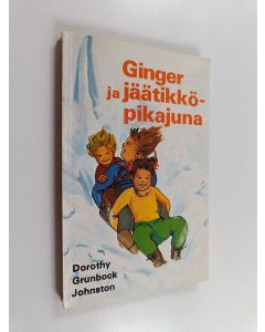 Kirjailijan Dorothy Grunbock Johnston käytetty kirja Ginger ja jäätikköpikajuna