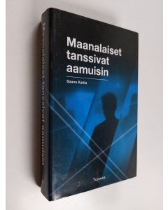 Kirjailijan Saana Katila käytetty kirja Maanalaiset tanssivat aamuisin