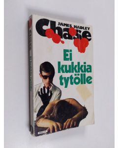 Kirjailijan James Hadley Chase käytetty kirja Ei kukkia tytölle