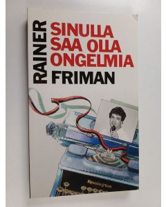 Kirjailijan Rainer Friman käytetty kirja Sinulla saa olla ongelmia