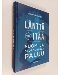 Kirjailijan Hannu Himanen uusi kirja Länttä vai itää : Suomi ja geopolitiikan paluu (UUSI)