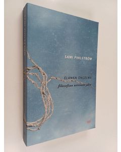 Kirjailijan Sami Pihlström käytetty kirja Elämän ongelma : filosofian eettinen ydin