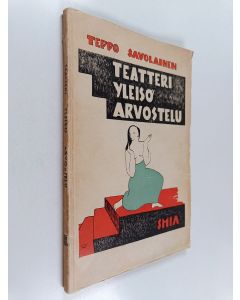 Kirjailijan Teppo Savolainen käytetty kirja Teatteri, yleisö, arvostelu : esseitä