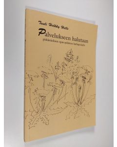 Kirjailijan Tuuli Helkky Helle käytetty kirja Palvelukseen halutaan : runoiluja rakkaudesta (ERINOMAINEN)