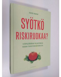 Kirjailijan David Khayat uusi kirja Syötkö riskiruokaa : syöpälääkärin paljastuksia ruoan terveysvaikutuksista