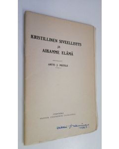 Kirjailijan Antti J. Pietilä käytetty teos Kristillinen siveellisyys ja aikamme elämä