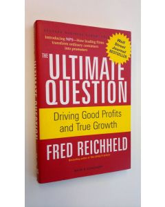 Kirjailijan Fred Reichheld käytetty kirja The Ultimate Question Driving Good Profits and True Growth (UUDENVEROINEN)