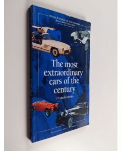 Tekijän Musée national de l'automobile  käytetty kirja The Most Extraordinary Cars of the Century - 74 Untold Stories