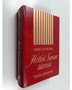 Kirjailijan Urho Muroma käytetty kirja Hetkiä Sanan ääressä : vuoden joka päivälle