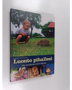 Kirjailijan Per Bengtson käytetty kirja Luonto pihallesi : näin saat eläimet ja kasvit viihtymään