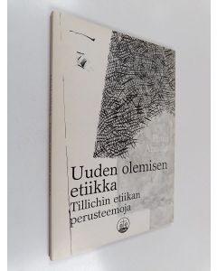 Kirjailijan Pauli Annala käytetty kirja Uuden olemisen etiikka : Tillichin etiikan perusteemoja