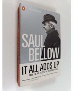 Kirjailijan Saul Bellow käytetty kirja It All Adds Up - From the Dim Past to the Uncertain Future