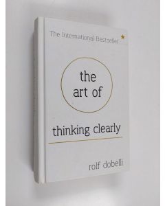 Kirjailijan Rolf Dobelli käytetty kirja The Art of thinking clearly