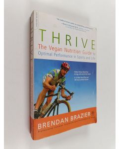 Kirjailijan Brendan Brazier käytetty kirja Thrive : the vegan nutrition guide to optimal performance in sports and life