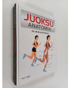 Kirjailijan Philip Striano käytetty kirja Juoksu : anatomia - Opas oikeaan juoksutekniikkaan