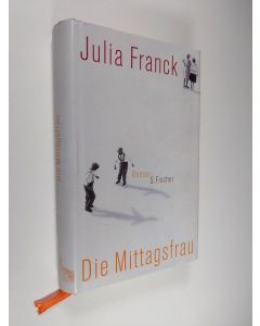 Kirjailijan Julia Franck käytetty kirja Die Mittagsfrau : Roman