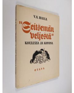 Kirjailijan V. A. Haila käytetty kirja "Seitsemän veljestä" koulussa ja kotona : lukemis- ja opetusopas
