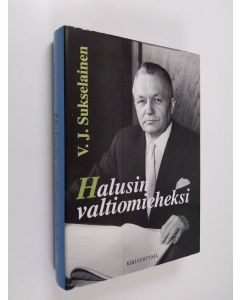 Kirjailijan V. J. Sukselainen käytetty kirja Halusin valtiomieheksi