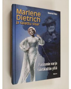 Kirjailijan Heinrich Thies käytetty kirja Marlene Dietrich ja salattu sisar : fasismin varjo tähtikultin yllä