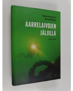 Kirjailijan Rauno Koivusaari käytetty kirja Aarrelaivojen jäljillä : Rauno Koivusaaren meriseikkailuja