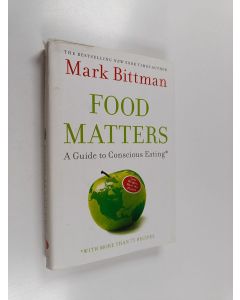Kirjailijan Mark Bittman käytetty kirja Food Matters - a Guide to Conscious Eating with More Than 75 Recipes