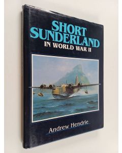 Kirjailijan Andrew Hendrie käytetty kirja Short Sunderland in World War II