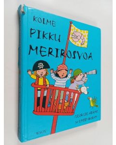 Kirjailijan Georgie Adams käytetty kirja Kolme pikku merirosvoa
