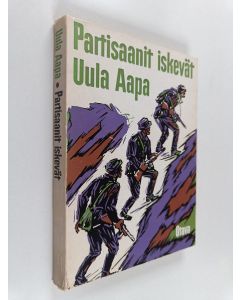 Kirjailijan Uula Aapa käytetty kirja Partisaanit iskevät : dokumenttiteos taisteluista partisaaneja vastaan