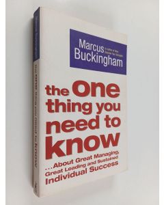 Kirjailijan Marcus Buckingham käytetty kirja The One Thing You Need to Know - About Great Managing, Great Leading, and Sustained Individual Success