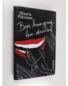 Kirjailijan Maaria Päivinen käytetty kirja Bin hungrig, bin durstig : Roman