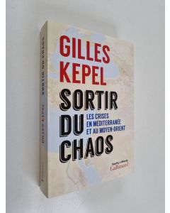 Kirjailijan Gilles Kepel käytetty kirja Sortir du chaos - Les crises en Méditerranée et au Moyen-Orient
