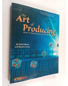 Kirjailijan David Gibson käytetty kirja The art of producing : how to produce an audio project