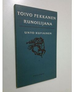 Kirjailijan Unto Kupiainen käytetty kirja Toivo Pekkanen runoilijana