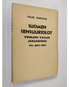 Kirjailijan Yrjö Nurmio käytetty kirja Suomen sensuuriolot Venäjän vallan alkuaikoina vv. 1809 - 1829