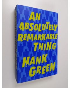 Kirjailijan Hank Green käytetty kirja An Absolutely Remarkable Thing - A Novel (ERINOMAINEN)